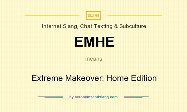 EMHE means Extreme Makeover: Home Edition