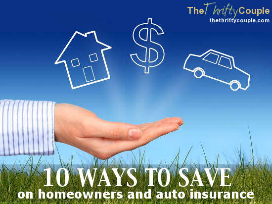 10 Ways To Save on Your Homeowner’s and Auto Insurance Premiums